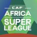 CAF announces $100m Africa Super League